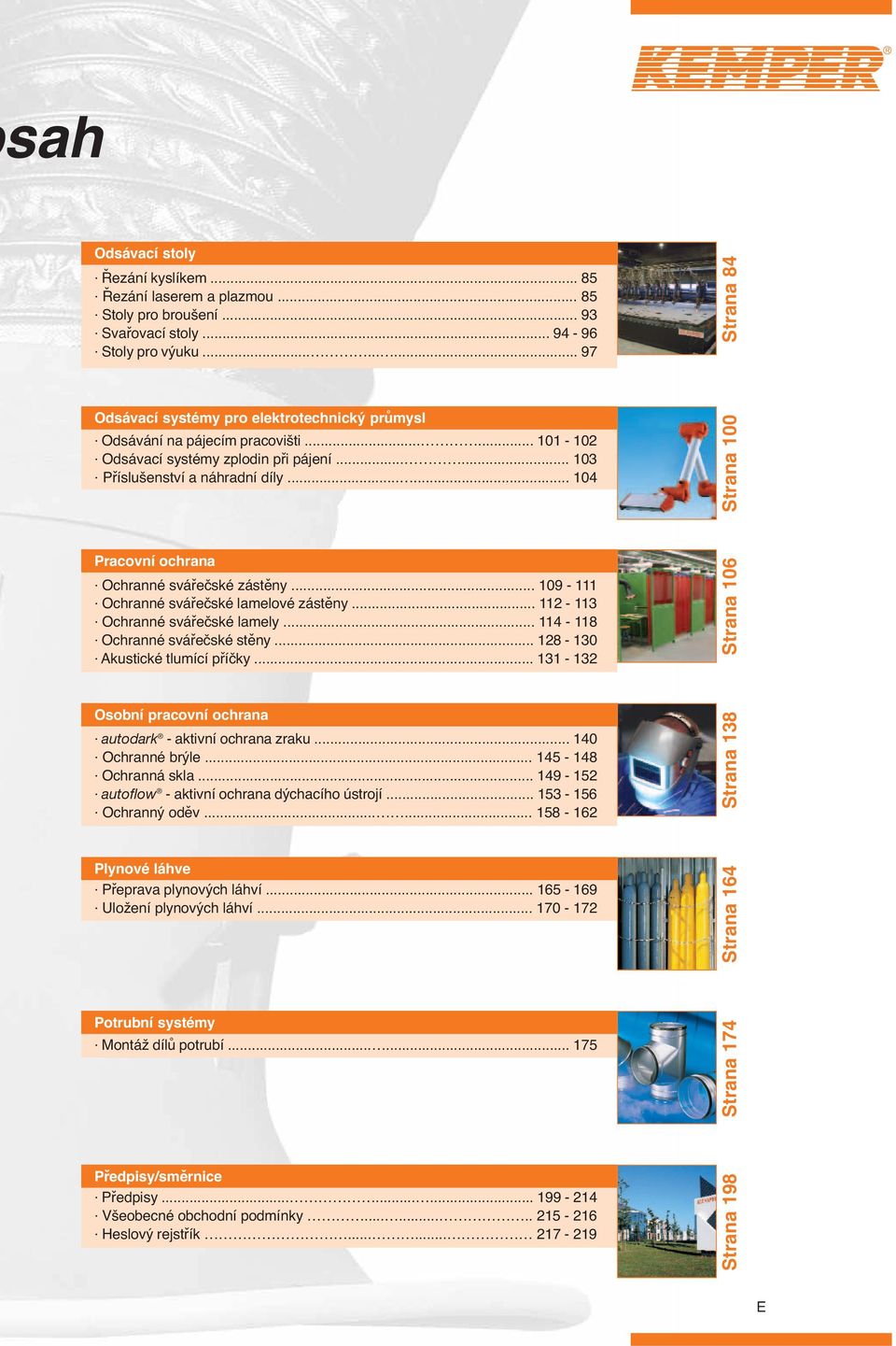..... 104 Strana 100 Strana 84 Pracovní ochrana Ochranné svářečské zástěny... 109-111 Ochranné svářečské lamelové zástěny... 112-113 Ochranné svářečské lamely... 114-118 Ochranné svářečské stěny.