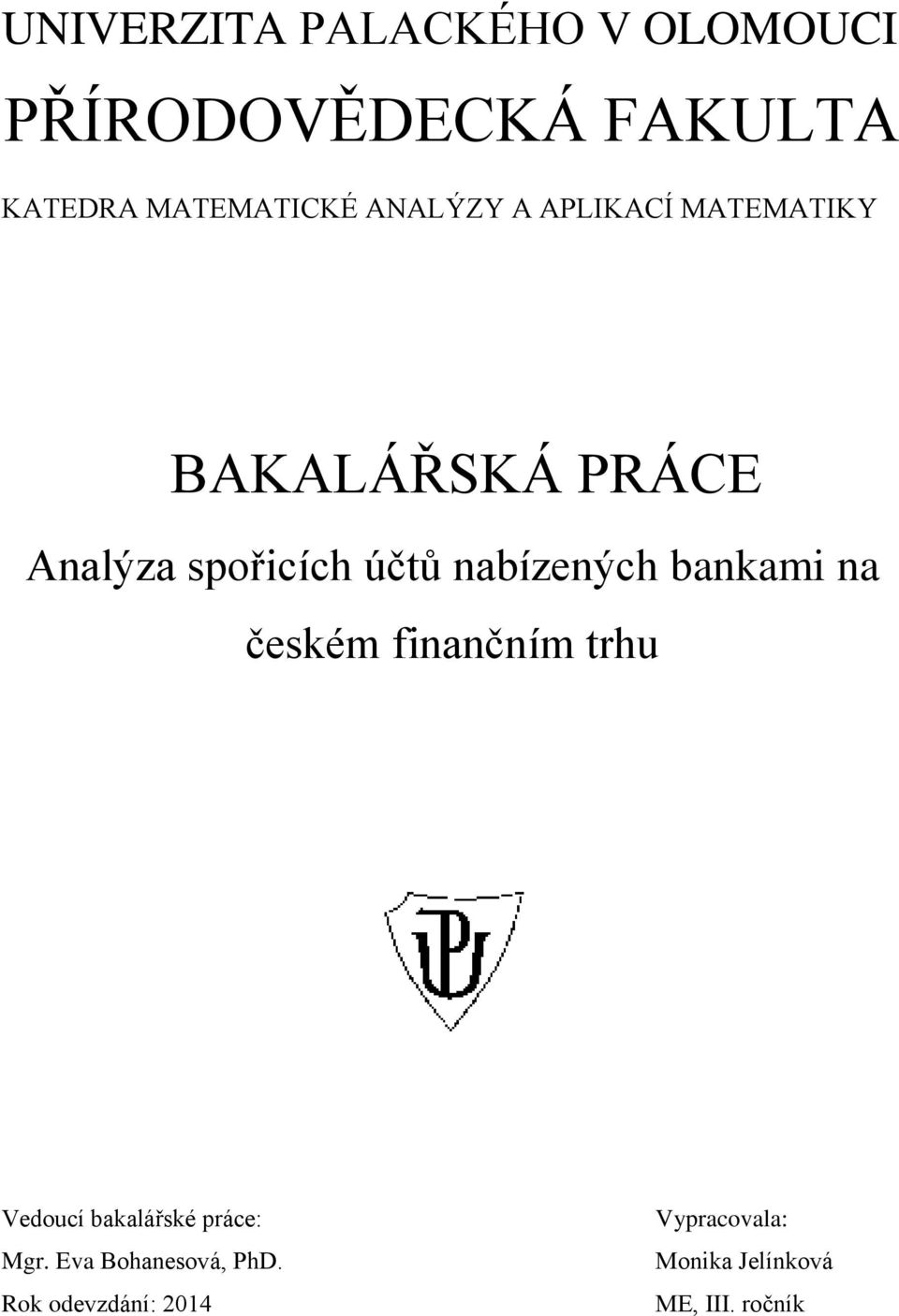 nabízených bankami na českém finančním trhu Vedoucí bakalářské práce: Mgr.