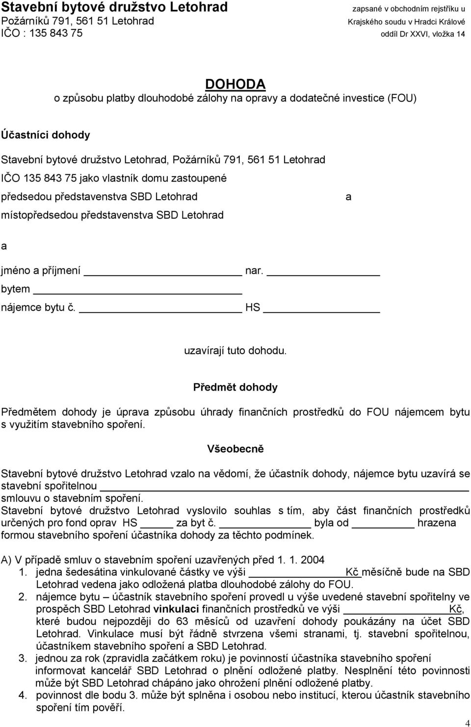 představenstva SBD Letohrad místopředsedou představenstva SBD Letohrad a a jméno a příjmení bytem nájemce bytu č. nar. HS uzavírají tuto dohodu.