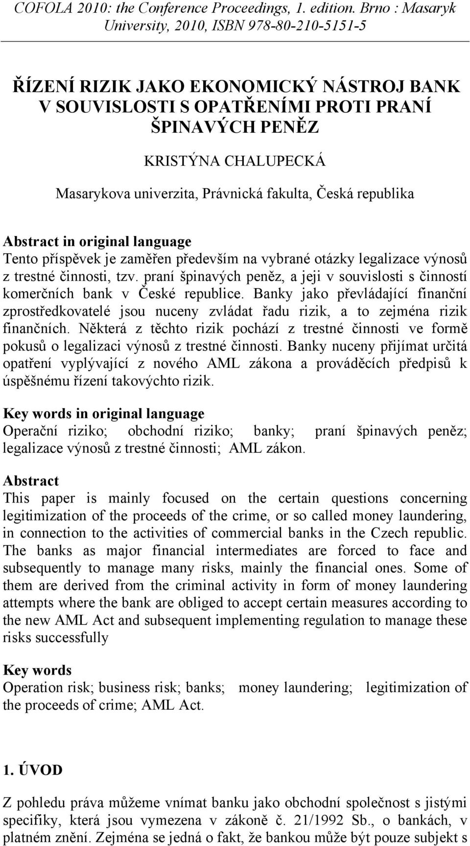 Banky jako převládající finanční zprostředkovatelé jsou nuceny zvládat řadu rizik, a to zejména rizik finančních.