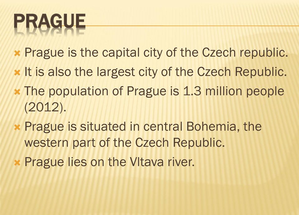 The population of Prague is 1.3 million people (2012).