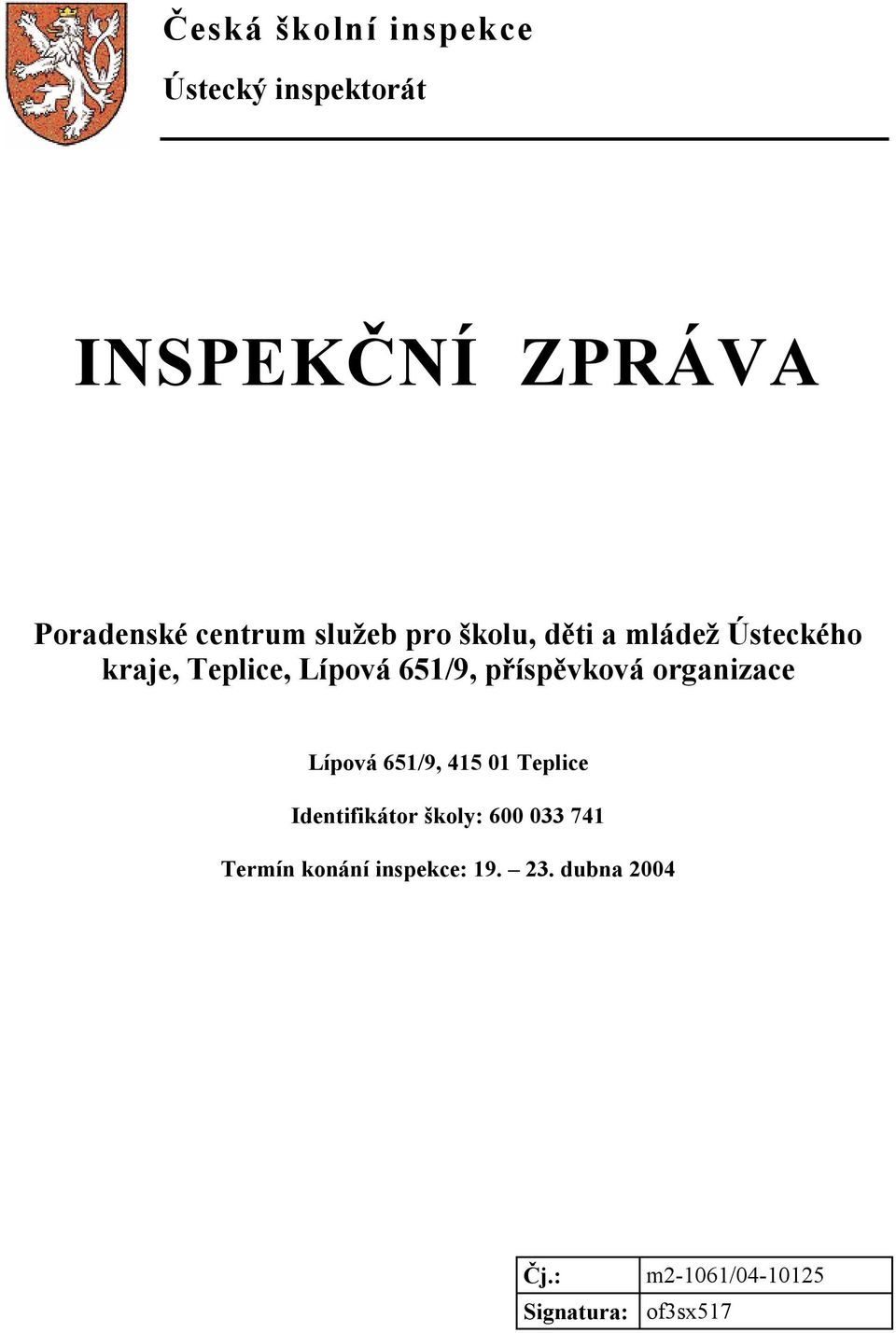 příspěvková organizace Lípová 651/9, 415 01 Teplice Identifikátor školy: 600