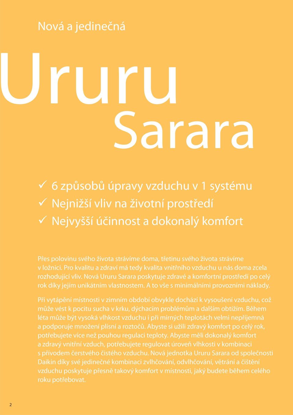 Nová Ururu Sarara poskytuje zdravé a komfortní prostředí po celý rok díky jejím unikátním vlastnostem. A to vše s minimálními provozními náklady.