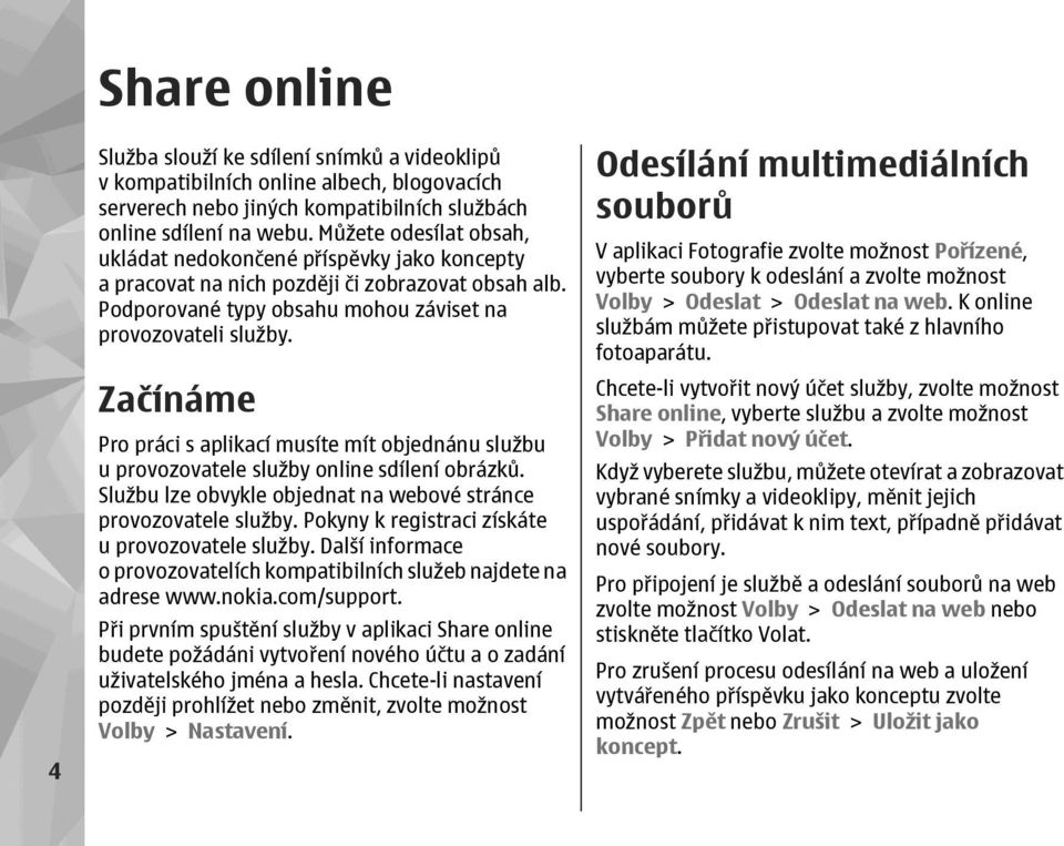 Začínáme Pro práci s aplikací musíte mít objednánu službu u provozovatele služby online sdílení obrázků. Službu lze obvykle objednat na webové stránce provozovatele služby.