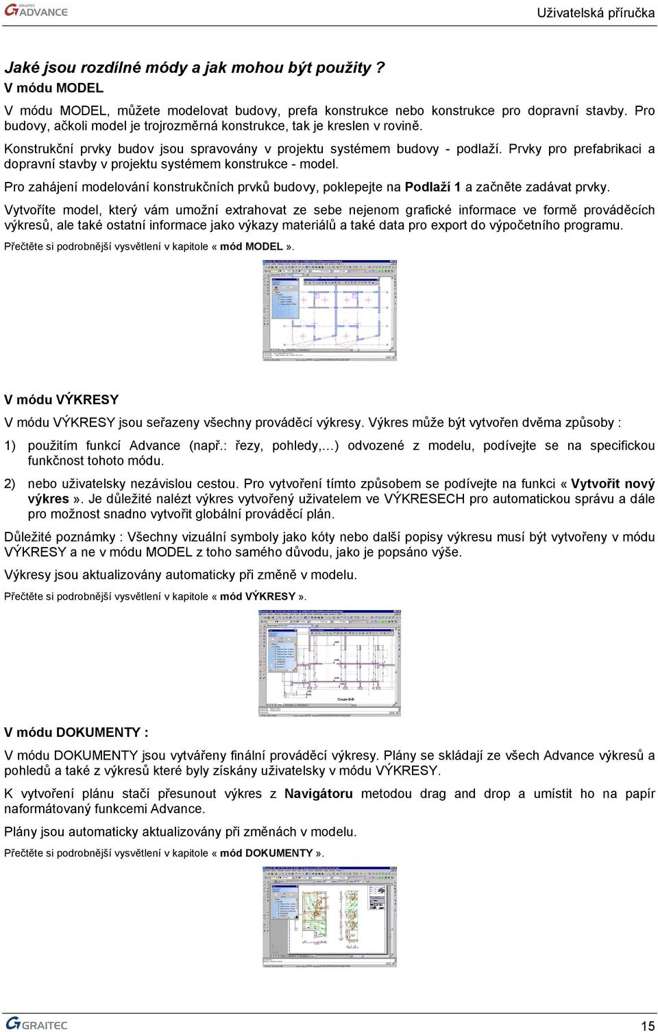 Prvky pro prefabrikaci a dopravní stavby v projektu systémem konstrukce - model. Pro zahájení modelování konstrukčních prvků budovy, poklepejte na Podlaží 1 a začněte zadávat prvky.