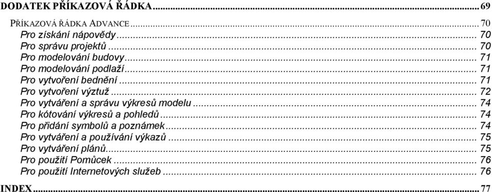 .. 72 Pro vytváření a správu výkresů modelu... 74 Pro kótování výkresů a pohledů... 74 Pro přidání symbolů a poznámek.