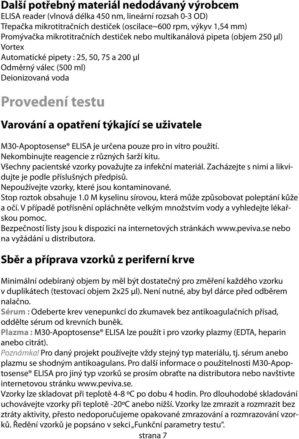 M30-Apoptosense ELISA je určena pouze pro in vitro použití. Nekombinujte reagencie z různých šarží kitu. Všechny pacientské vzorky považujte za infekční materiál.