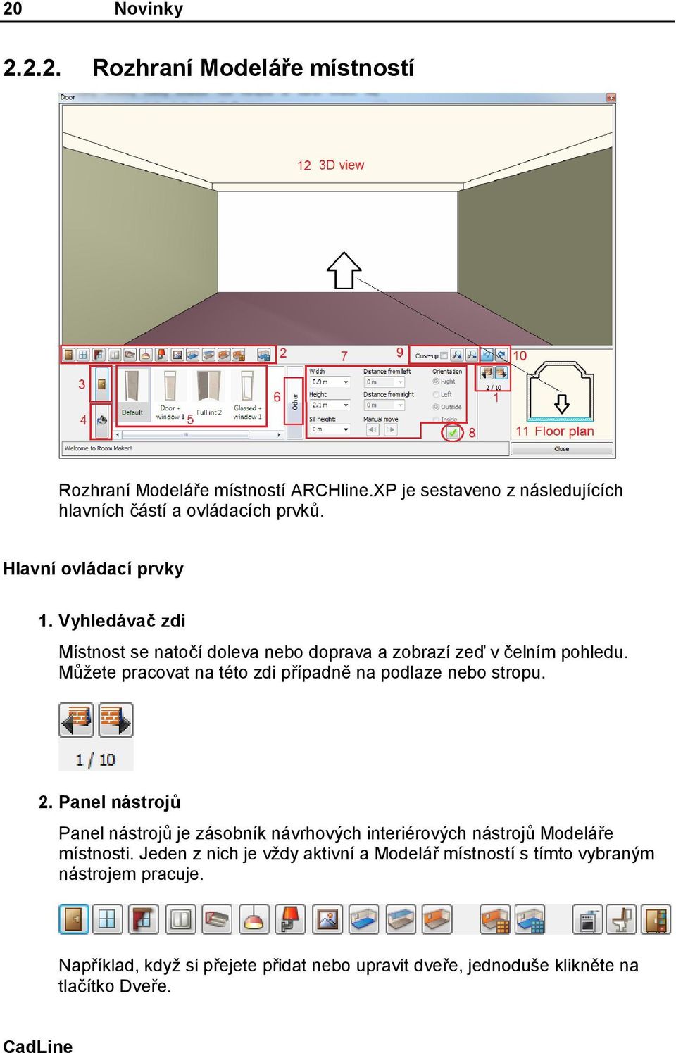 Můžete pracovat na této zdi případně na podlaze nebo stropu. 2.