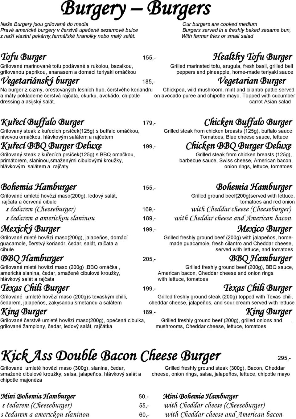 bazalkou, grilovanou paprikou, ananasem a domácí teriyaki omáčkou Grilled marinated tofu, arugula, fresh basil, grilled bell peppers and pineapple, home-made teriyaki sauce Vegetariánský burger 185,-