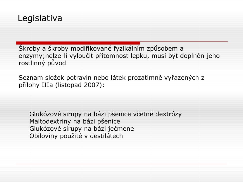 prozatímně vyřazených z přílohy IIIa (listopad 2007): Glukózové sirupy na bázi pšenice včetně