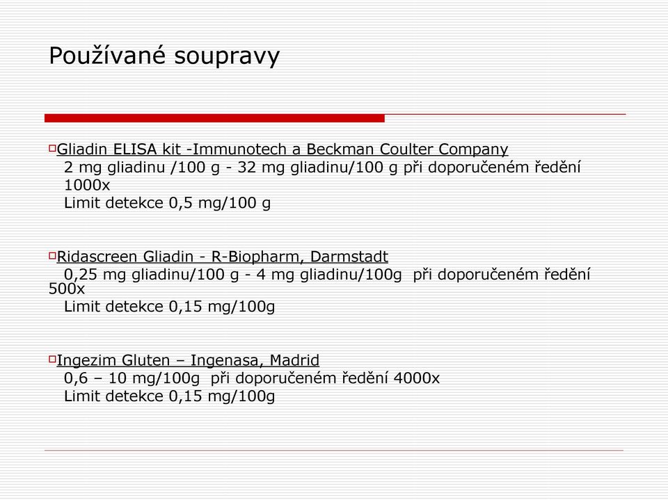 Darmstadt 0,25 mg gliadinu/100 g - 4 mg gliadinu/100g při doporučeném ředění 500x Limit detekce 0,15