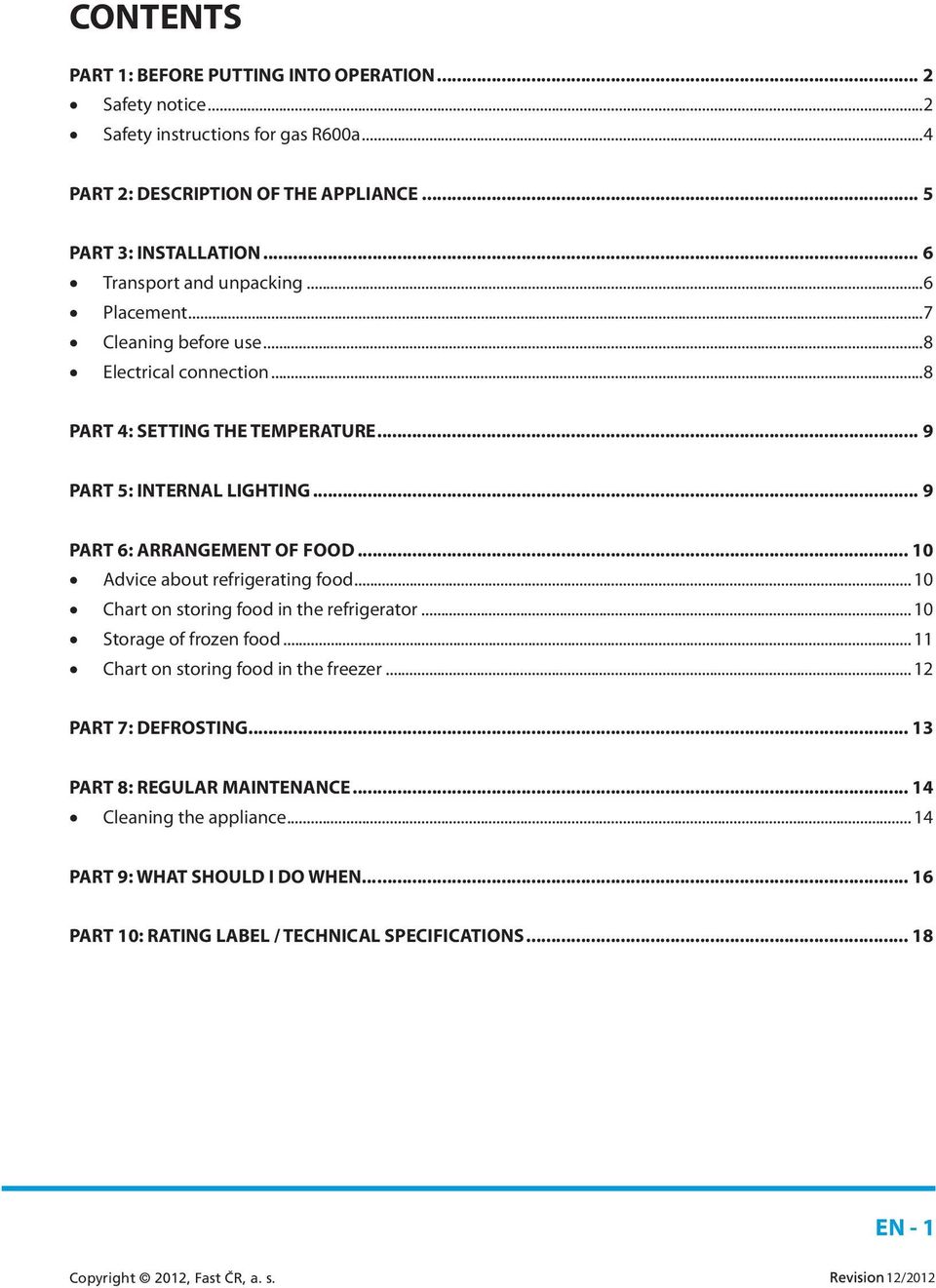 .. 9 PART 6: ARRANGEMENT OF FOOD... 10 Advice about refrigerating food... 10 Chart on storing food in the refrigerator... 10 Storage of frozen food.