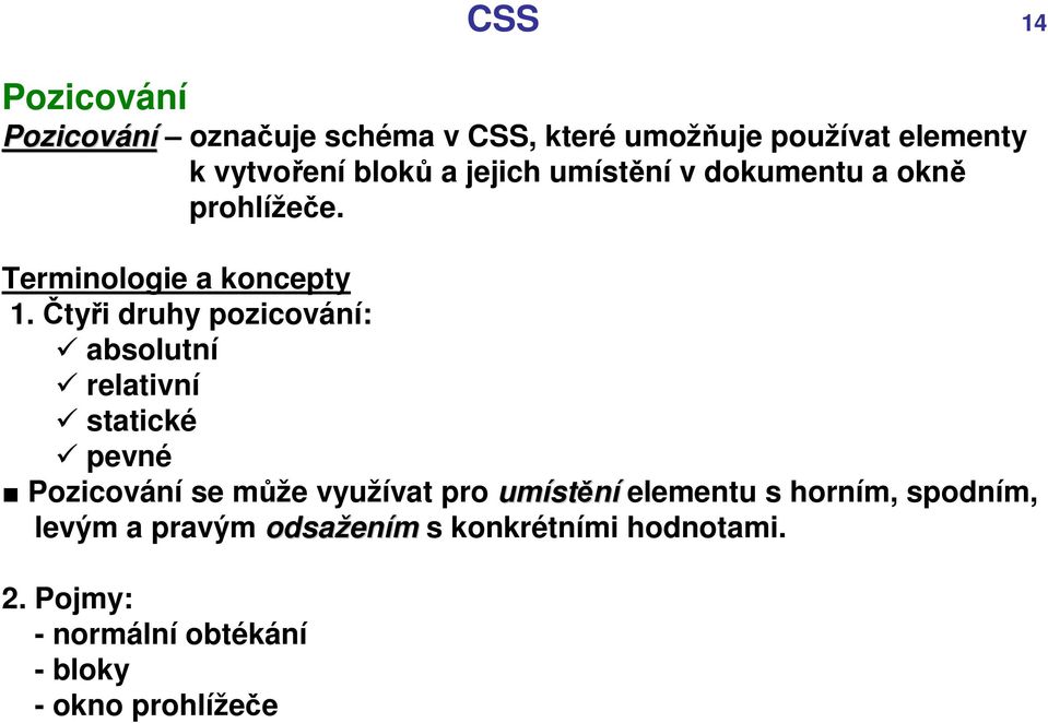 Čtyři druhy pozicování: absolutní relativní statické pevné Pozicování se může využívat pro umíst stění