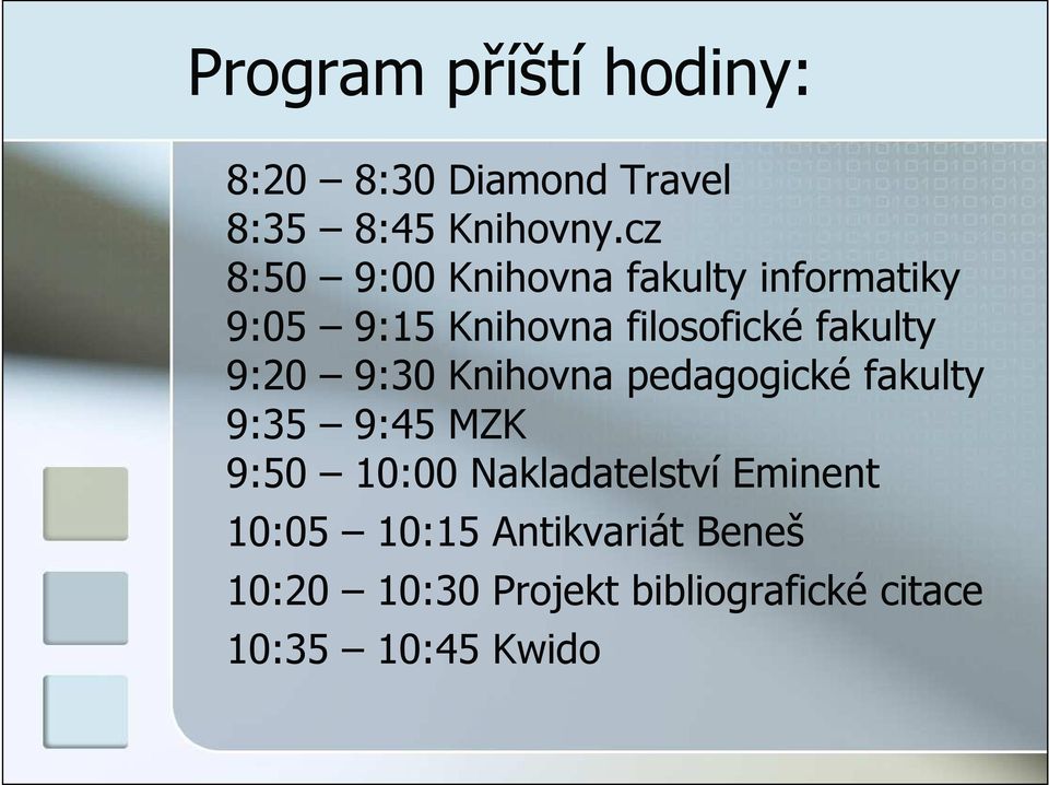 9:20 9:30 Knihovna pedagogické fakulty 9:35 9:45 MZK 9:50 10:00 Nakladatelství