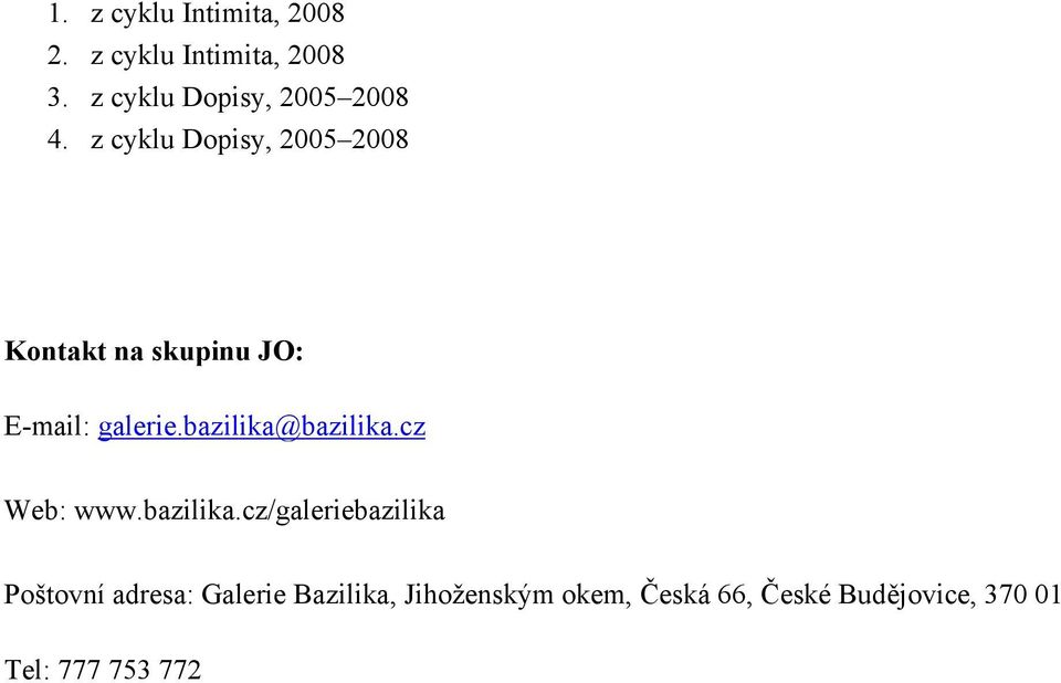 z cyklu Dopisy, 2005 2008 Kontakt na skupinu JO: E-mail: galerie.