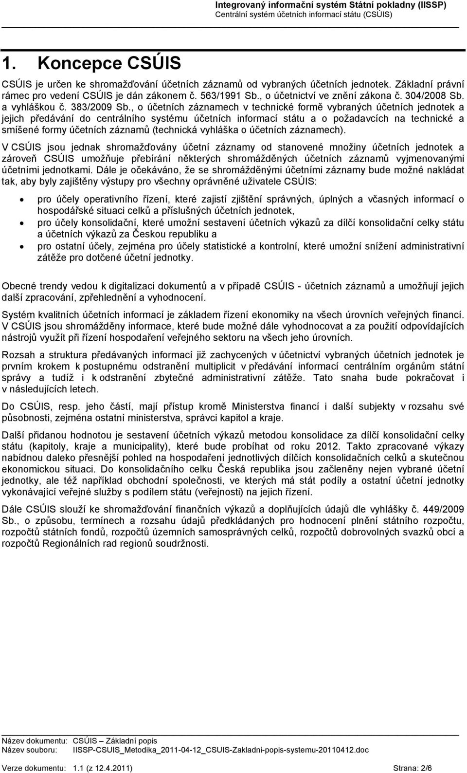 , o účetních záznamech v technické formě vybraných účetních jednotek a jejich předávání do centrálního systému účetních informací státu a o požadavcích na technické a smíšené formy účetních záznamů