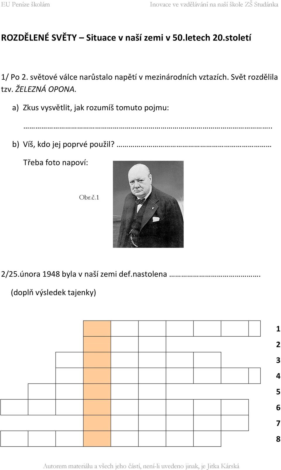 ŽELEZNÁ OPONA. a) Zkus vysvětlit, jak rozumíš tomuto pojmu:.