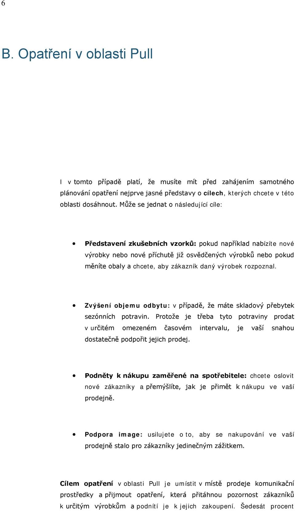 výrobek rozpoznal. Zvýšení objemu odbytu: v případě, že máte skladový přebytek sezónních potravin.