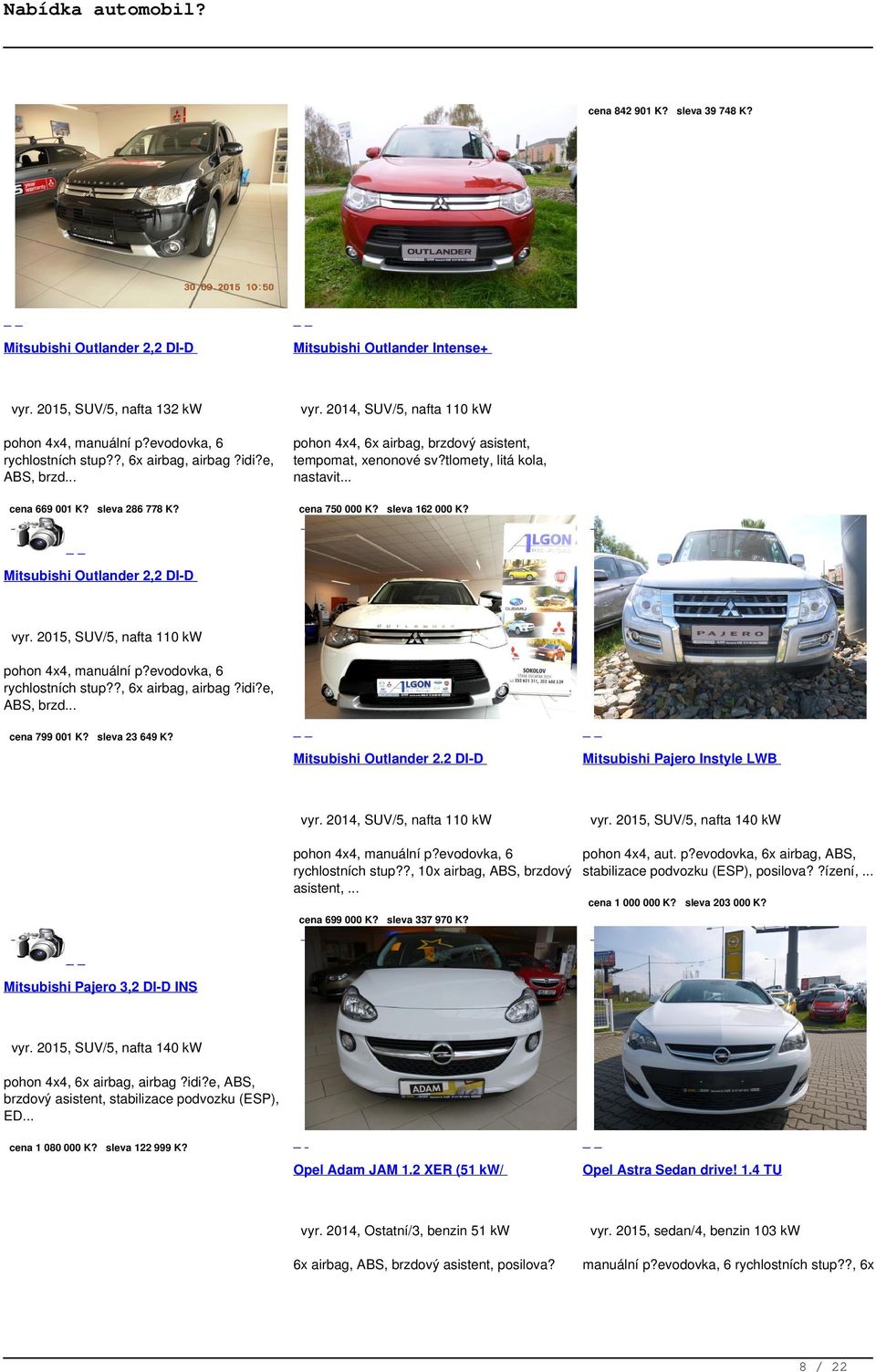 sleva 162 000 K? Mitsubishi Outlander 2,2 DI-D vyr. 2015, SUV/5, nafta 110 kw pohon 4x4, manuální p?evodovka, 6 rychlostních stup??, 6x airbag, airbag?idi?e, ABS, brzd cena 799 001 K? sleva 23 649 K?