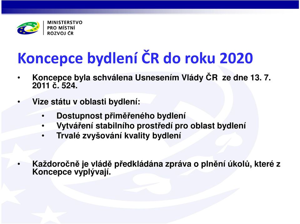 Vize státu v oblasti bydlení: Dostupnost přiměřeného bydlení Vytváření stabilního