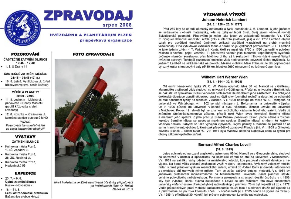 1777) Před 280 lety se narodil německý matematik a fyzik, autodidakt J. H. Lambert. S jeho jménem se setkáváme v oblasti matematiky, kde se zabýval teorií čísel.