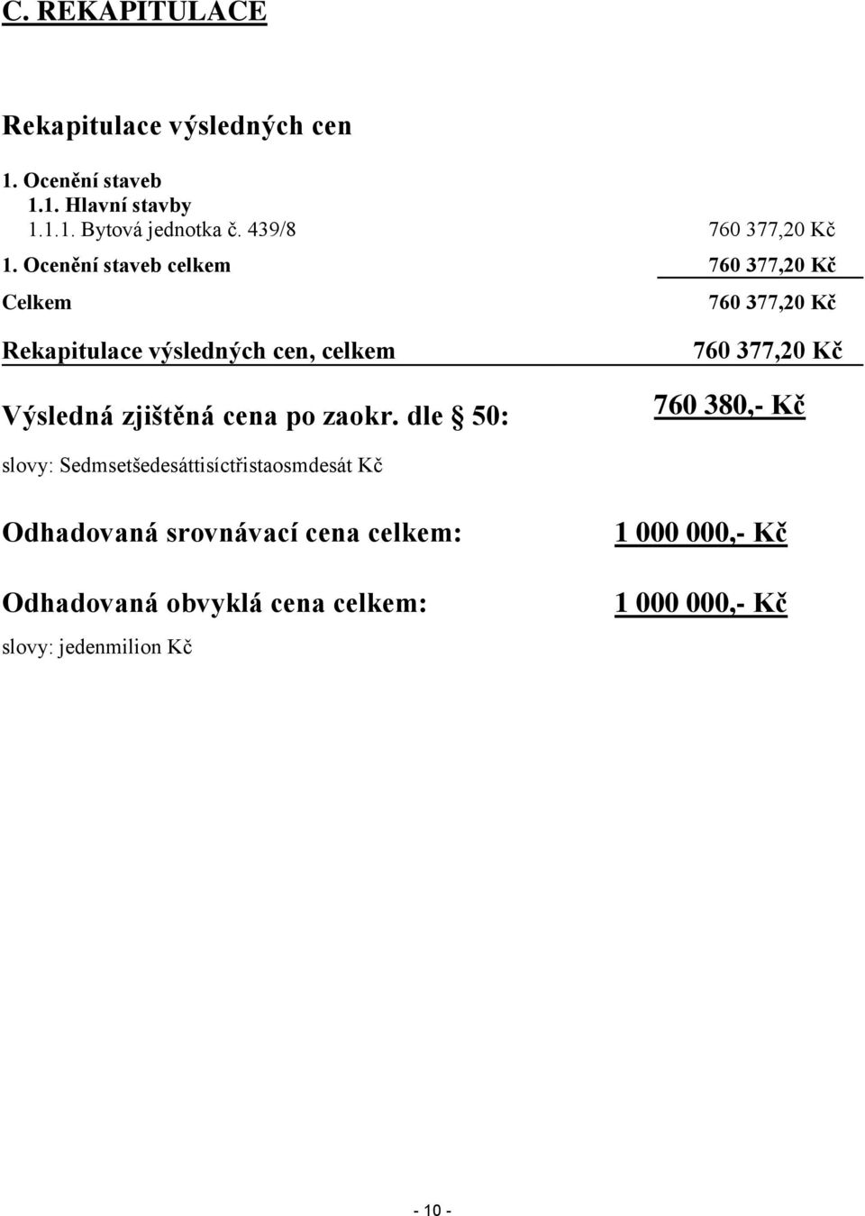 Ocenění staveb celkem 760 377,20 Kč Celkem 760 377,20 Kč Rekapitulace výsledných cen, celkem Výsledná zjištěná
