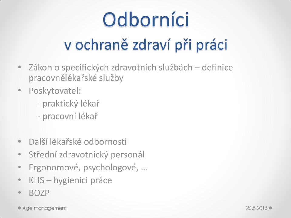 Poskytovatel: - praktický lékař - pracovní lékař Další lékařské