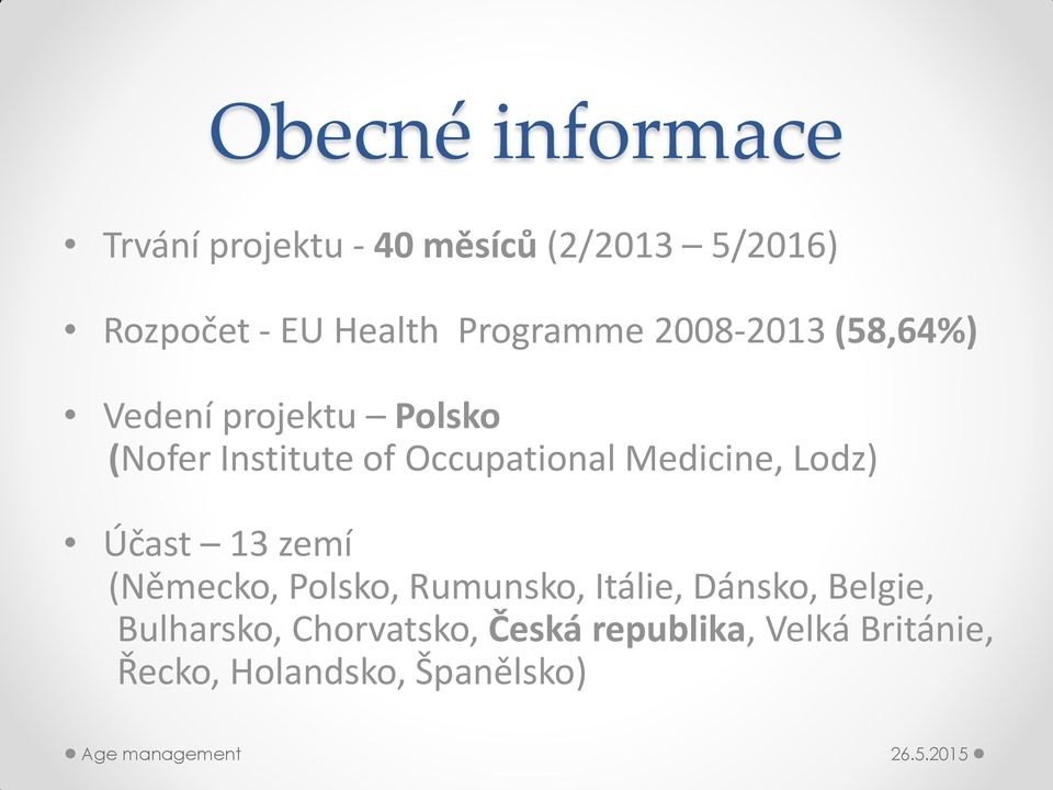 Occupational Medicine, Lodz) Účast 13 zemí (Německo, Polsko, Rumunsko, Itálie,