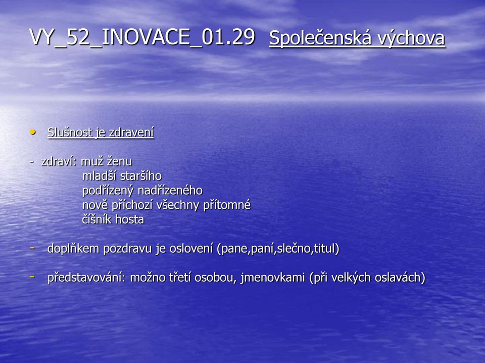 staršího podřízený nadřízeného nově příchozí všechny přítomné číšník