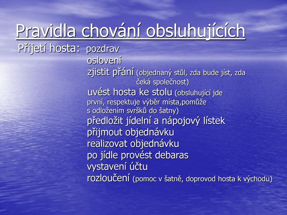 místa,pomůže s odložením svršků do šatny) předložit jídelní a nápojový lístek přijmout objednávku