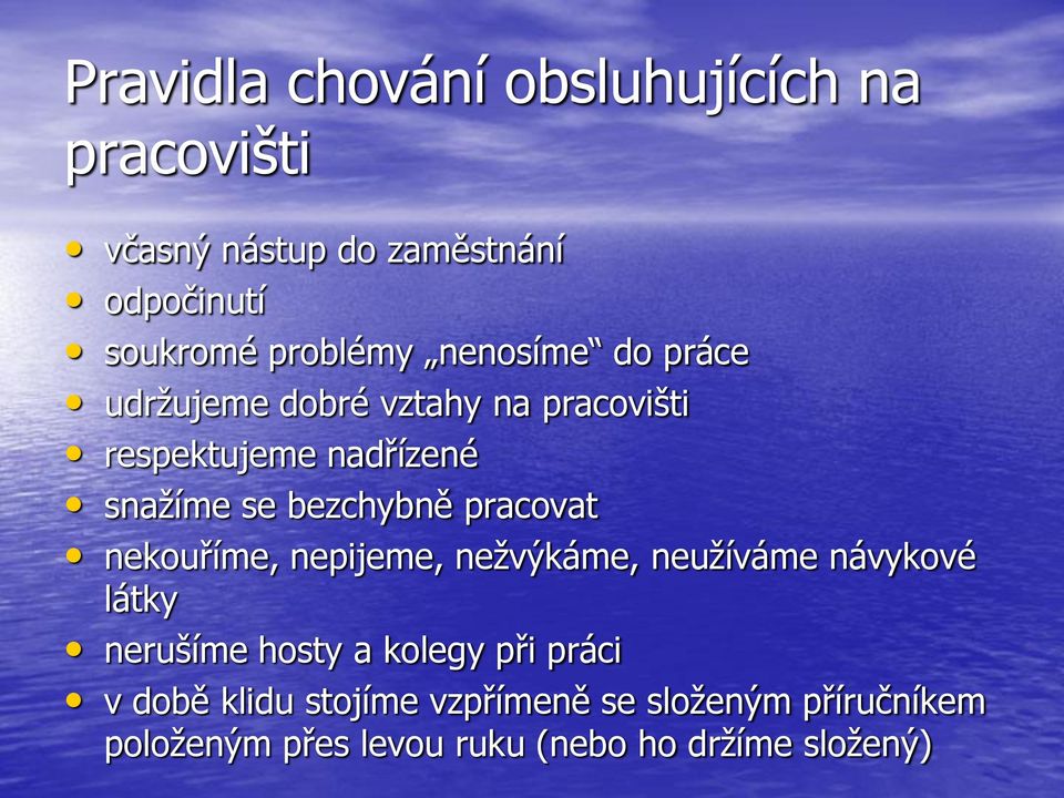 pracovat nekouříme, nepijeme, nežvýkáme, neužíváme návykové látky nerušíme hosty a kolegy při práci v