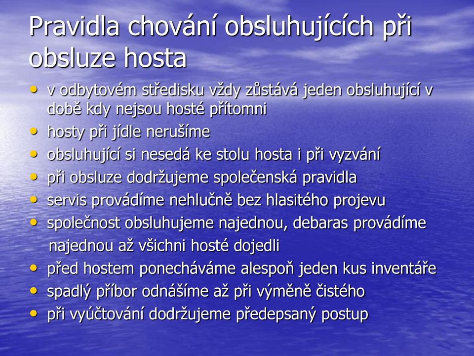 servis provádíme nehlučně bez hlasitého projevu společnost obsluhujeme najednou, debaras provádíme najednou až všichni hosté