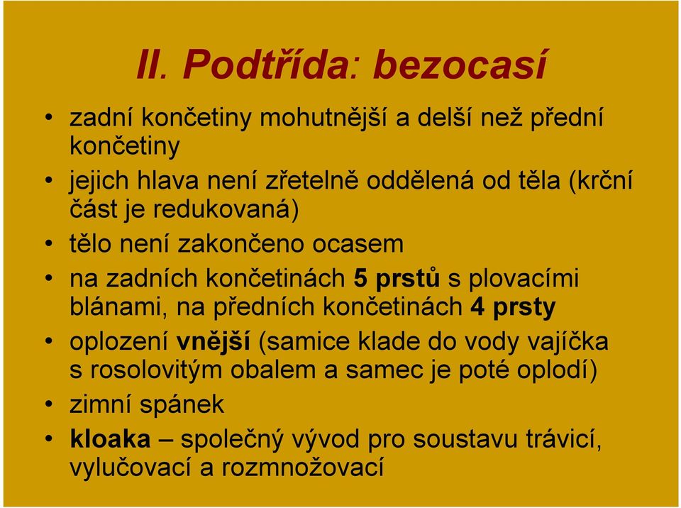 plovacími blánami, na předních končetinách 4 prsty oplození vnější (samice klade do vody vajíčka s