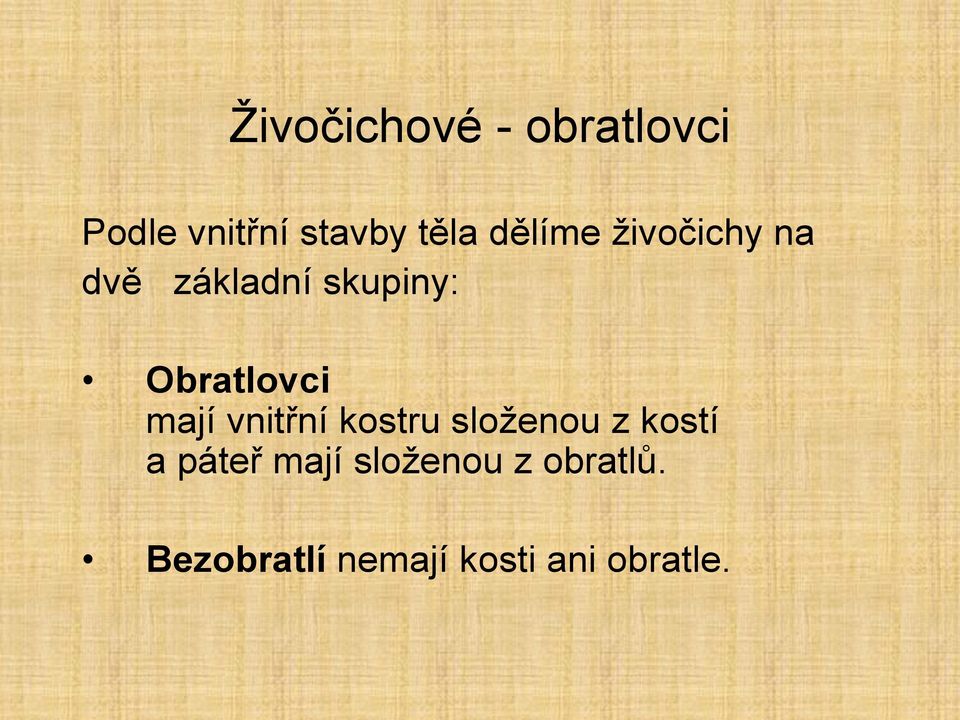 mají vnitřní kostru složenou z kostí a páteř mají