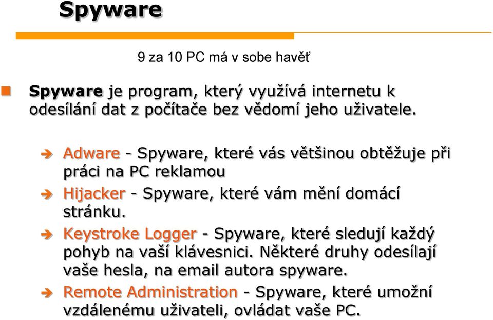 Adware - Spyware, které vás většinou obtěžuje při práci na PC reklamou Hijacker - Spyware, které vám mění domácí