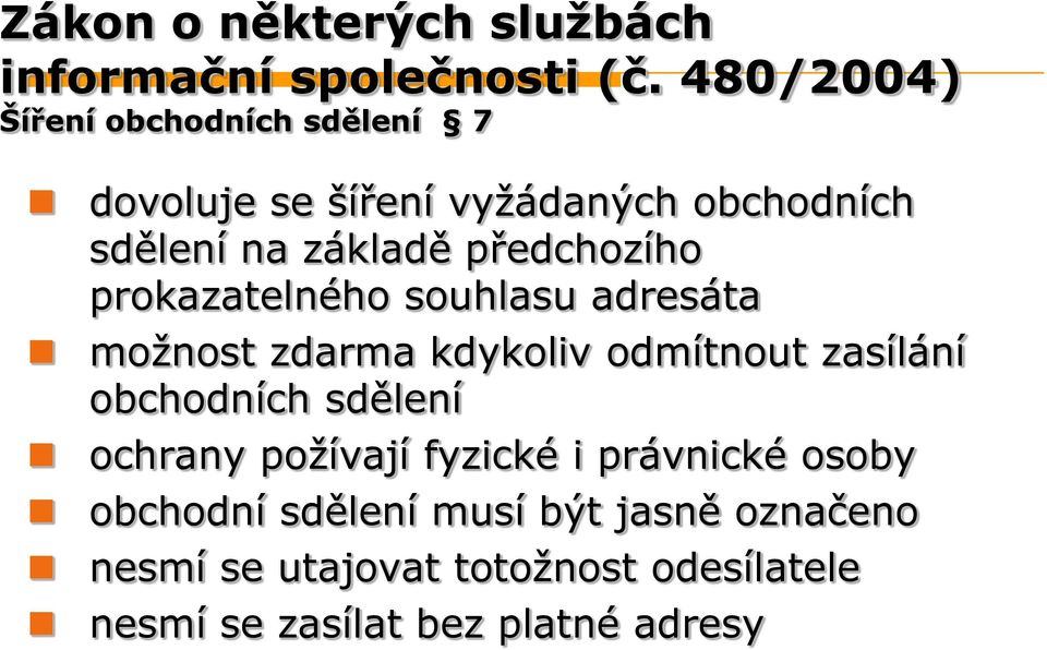 předchozího prokazatelného souhlasu adresáta možnost zdarma kdykoliv odmítnout zasílání obchodních