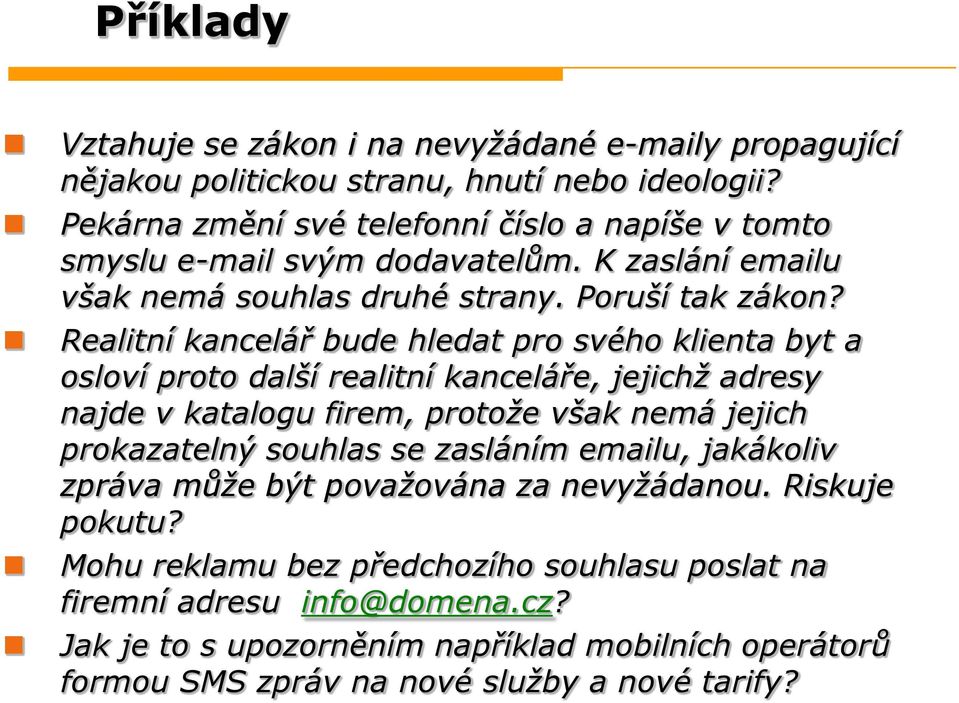 Realitní kancelář bude hledat pro svého klienta byt a osloví proto další realitní kanceláře, jejichž adresy najde v katalogu firem, protože však nemá jejich prokazatelný