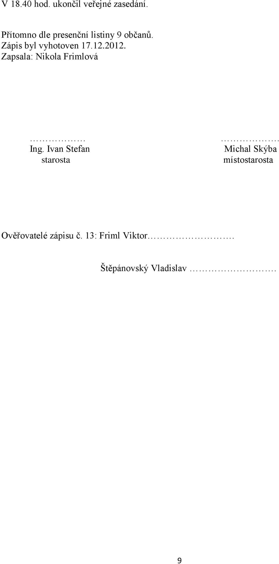 12.2012. Zapsala: Nikola Frimlová Ing. Ivan Stefan starosta.