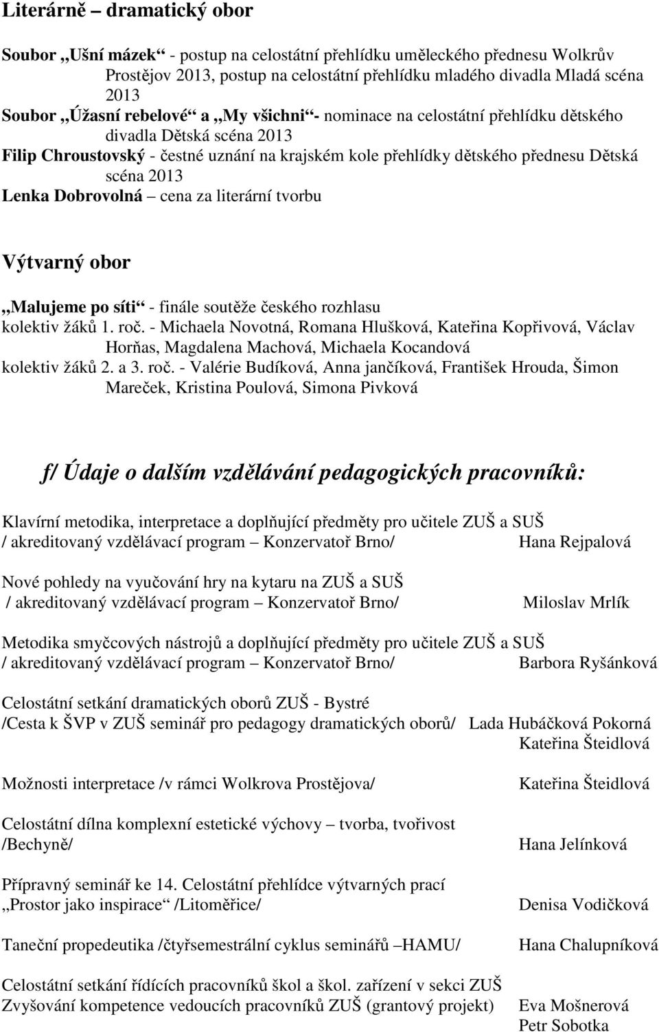 Dobrovolná cena za literární tvorbu Výtvarný obor Malujeme po síti - finále soutěže českého rozhlasu kolektiv žáků 1. roč.