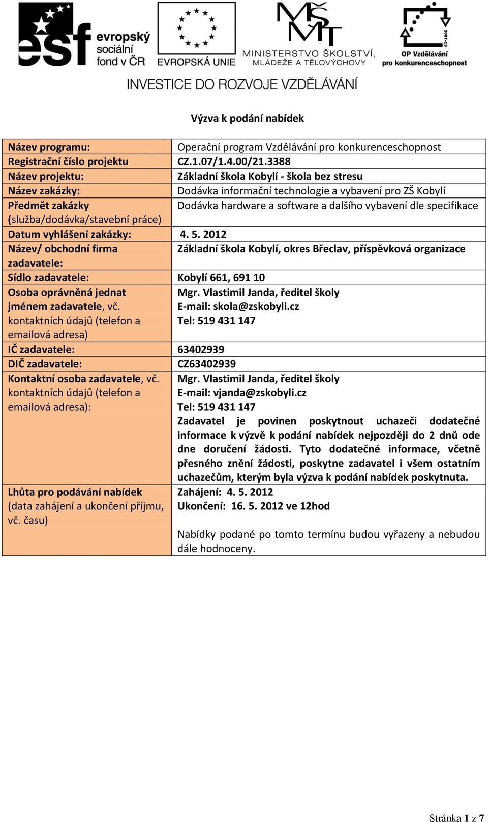 specifikace (služba/dodávka/stavební práce) Datum vyhlášení zakázky: 4. 5.