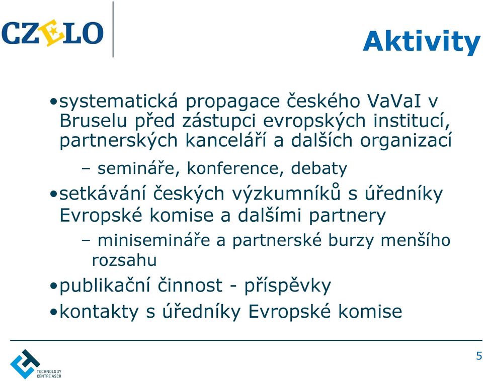 setkávání českých výzkumníků s úředníky Evropské komise a dalšími partnery minisemináře