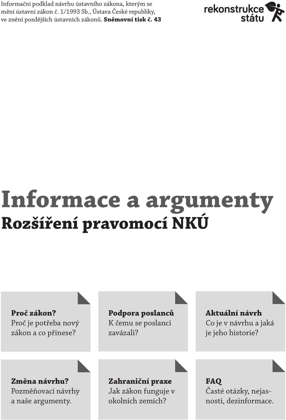 43 Informace a argumenty Rozšíření pravomocí NKÚ Proč zákon? Proč je potřeba nový zákon a co přinese?