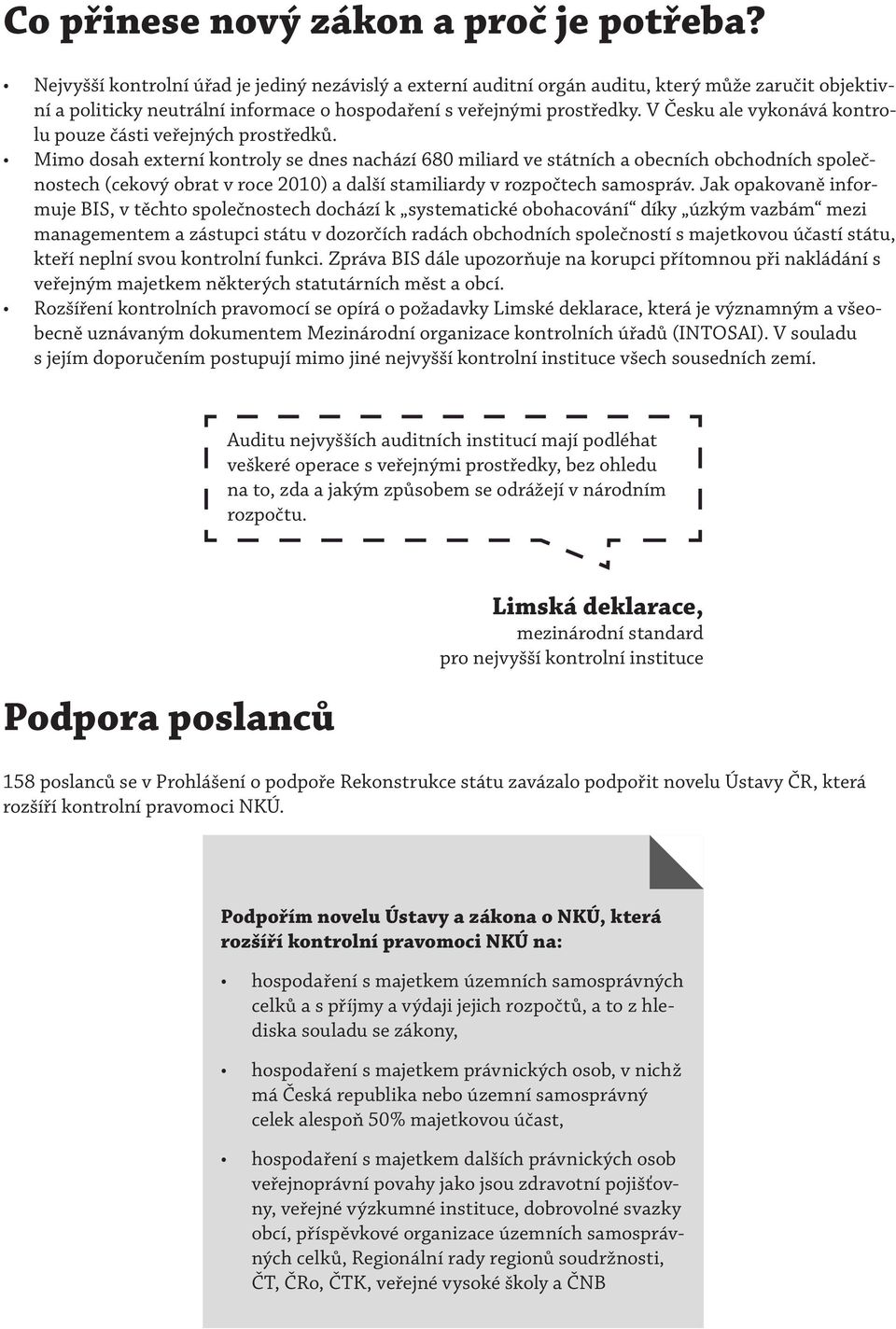 V Česku ale vykonává kontrolu pouze části veřejných prostředků.