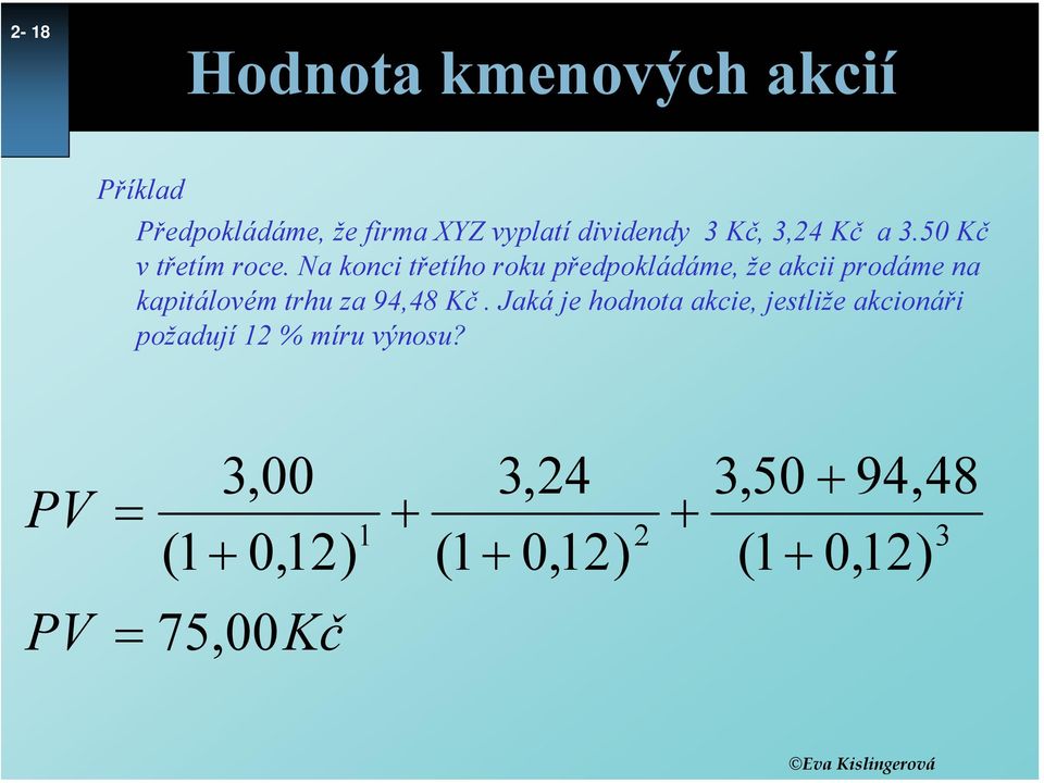 Na konci třetího roku předpokládáme, že akcii prodáme na kapitálovém trhu za 94,48 Kč.