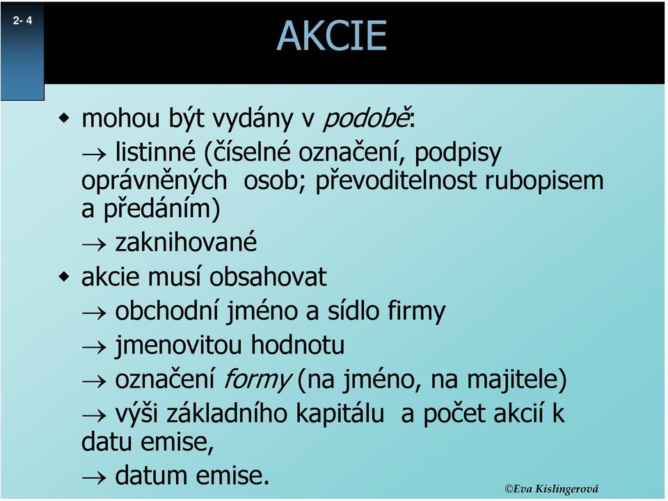 obsahovat obchodní jméno a sídlo firmy jmenovitou hodnotu označení formy (na