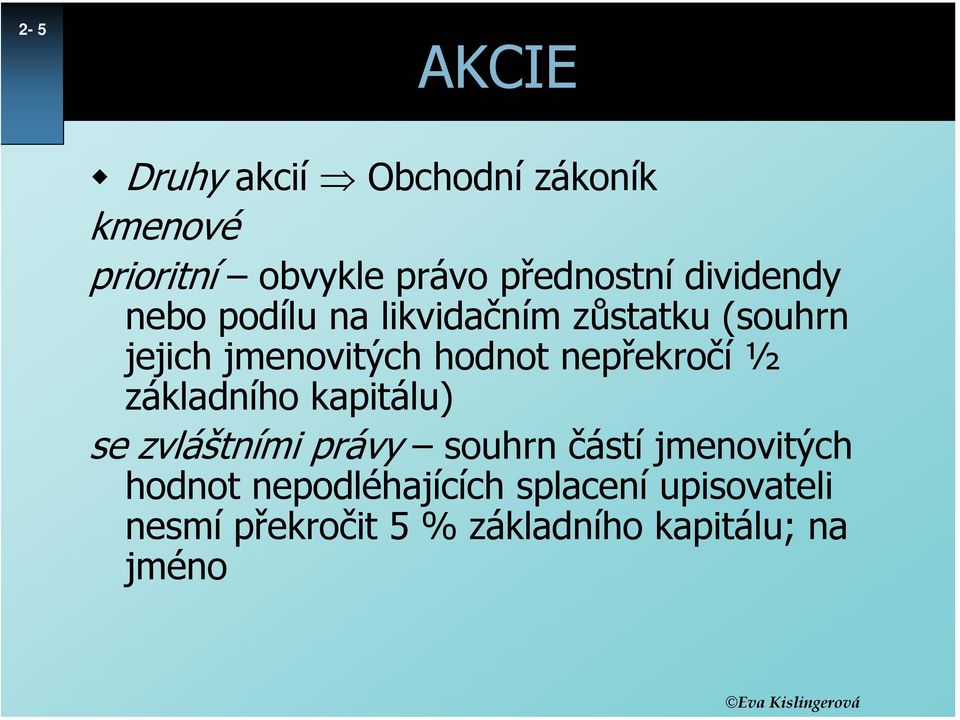 nepřekročí ½ základního kapitálu) se zvláštními právy souhrn částí jmenovitých