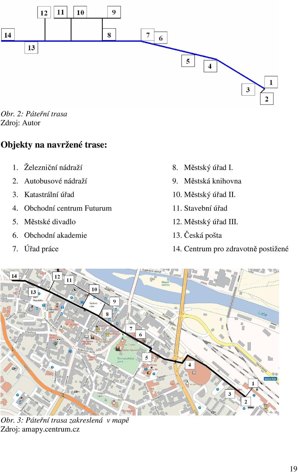 Městský úřad I. 9. Městská knihovna 10. Městský úřad II. 11. Stavební úřad 12. Městský úřad III. 13.