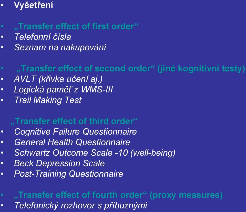 ) Logická paměť z WMS-III Trail Making Test Transfer effect of third order Cognitive Failure Questionnaire General