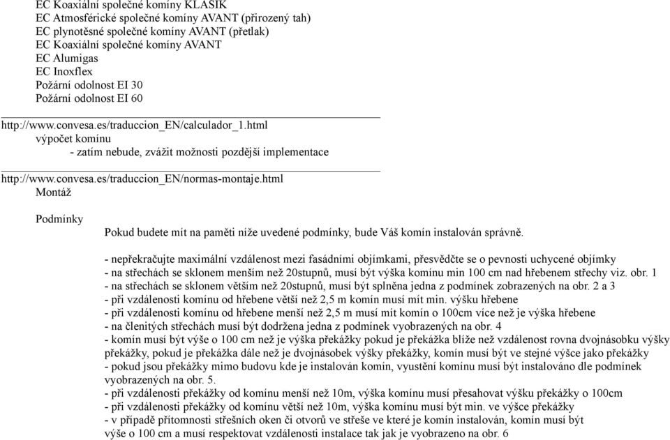 html Montáž Podmínky Pokud budete mít na paměti níže uvedené podmínky, bude Váš komín instalován správně.