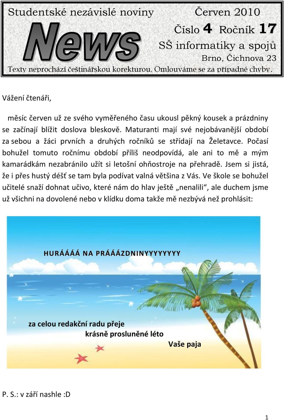Maturanti mají své nejobávanější období za sebou a žáci prvních a druhých ročníků se střídají na Želetavce.